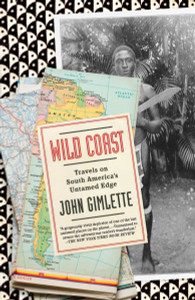 Wild Coast: Travels on South America's Untamed Edge - ISBN: 9780307473622