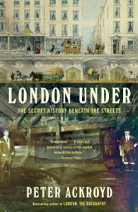 London Under: The Secret History Beneath the Streets - ISBN: 9780307473783