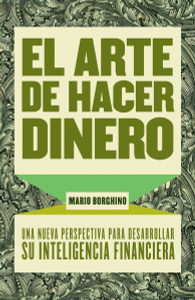 El arte de hacer dinero: Una nueva perpectiva para desarrollar su inteligencia financiera - ISBN: 9780307475374