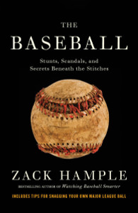 The Baseball: Stunts, Scandals, and Secrets Beneath the Stitches - ISBN: 9780307475459