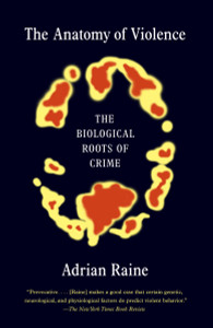 The Anatomy of Violence: The Biological Roots of Crime - ISBN: 9780307475619