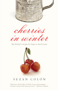 Cherries in Winter: My Family's Recipe for Hope in Hard Times - ISBN: 9780307475930