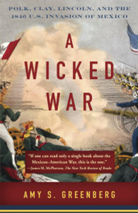 A Wicked War: Polk, Clay, Lincoln, and the 1846 U.S. Invasion of Mexico - ISBN: 9780307475992