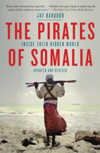 The Pirates of Somalia: Inside Their Hidden World - ISBN: 9780307476562