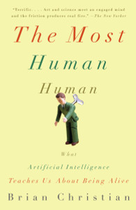 The Most Human Human: What Artificial Intelligence Teaches Us About Being Alive - ISBN: 9780307476708