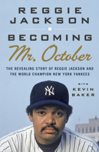 Becoming Mr. October: The Revealing Story of Reggie Jackson and the World Champion New York Yankees - ISBN: 9780307476807