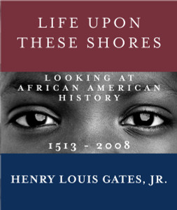 Life Upon These Shores: Looking at African American History, 1513-2008 - ISBN: 9780307476852