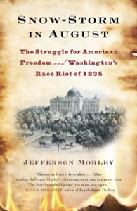 Snow-Storm in August: The Struggle for American Freedom and Washington's Race Riot of 1835 - ISBN: 9780307477484