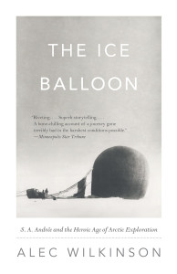 The Ice Balloon: S. A. Andree and the Heroic Age of Arctic Exploration - ISBN: 9780307741868