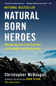 Natural Born Heroes: Mastering the Lost Secrets of Strength and Endurance - ISBN: 9780307742223