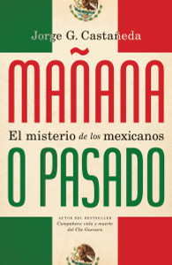 Mañana o pasado: El misterio de los mexicanos - ISBN: 9780307745095