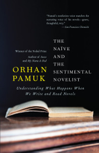 The Naive and the Sentimental Novelist: Understanding What Happens When We Write and Read Novels - ISBN: 9780307745248