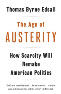 The Age of Austerity: How Scarcity Will Remake American Politics - ISBN: 9780307946454