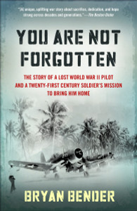 You Are Not Forgotten: The Story of a Lost World War II Pilot and a Twenty-First-Century Soldier's Mission to Bring Him Home - ISBN: 9780307946461
