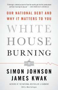 White House Burning: Our National Debt and Why It Matters to You - ISBN: 9780307947642