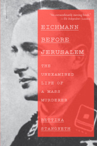 Eichmann Before Jerusalem: The Unexamined Life of a Mass Murderer - ISBN: 9780307950161