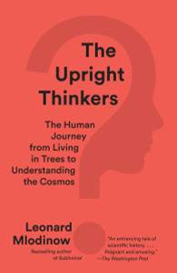 The Upright Thinkers: The Human Journey from Living in Trees to Understanding the Cosmos - ISBN: 9780345804433