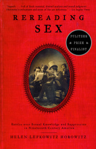 Rereading Sex: Battles Over Sexual Knowledge and Suppression in Nineteenth-Century America - ISBN: 9780375701863