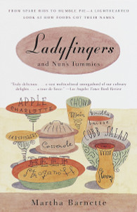 Ladyfingers and Nun's Tummies: From Spare Ribs to Humble Pie--A Lighthearted Look at How Foods Got Their Names - ISBN: 9780375702983