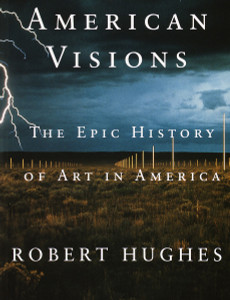 American Visions: The Epic History of Art in America - ISBN: 9780375703652