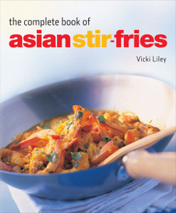 Complete Book of Asian Stir-Fries: [Asian Cookbook, Techniques, 100 Recipes] - ISBN: 9780804847469