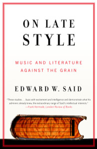 On Late Style: Music and Literature Against the Grain - ISBN: 9780375726330