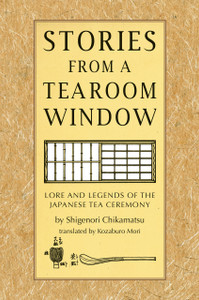 Stories from a Tearoom Window: Lore and Legends of the Japanese Tea Ceremony - ISBN: 9784805314081