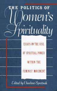 The Politics of Women's Spirituality: Essays by Founding Mothers of the Movement - ISBN: 9780385172417