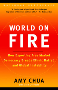 World on Fire: How Exporting Free Market Democracy Breeds Ethnic Hatred and Global Instability - ISBN: 9780385721868