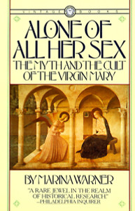 Alone of All Her Sex: The Myth and the Cult of the Virgin Mary - ISBN: 9780394711553