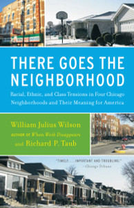 There Goes the Neighborhood: Racial, Ethnic, and Class Tensions in Four Chicago Neighborhoods and Their Meaning for America - ISBN: 9780679724186