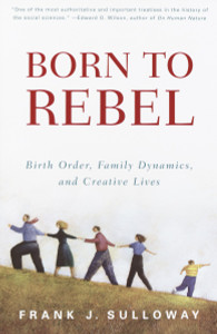 Born to Rebel: Birth Order, Family Dynamics, and Creative Lives - ISBN: 9780679758761