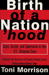 Birth of a Nation'hood: Gaze, Script, and Spectacle in the O. J. Simpson Case - ISBN: 9780679758938