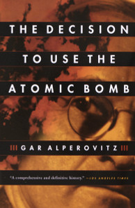 The Decision to Use the Atomic Bomb:  - ISBN: 9780679762850