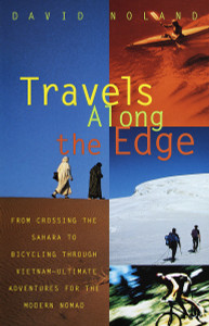 Travels Along the Edge: 40 Ultimate Adventures for the Modern Nomad--From Crossing the Sahara to Bicycli ng Through Vietnam - ISBN: 9780679763444