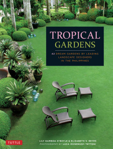Tropical Gardens: 42 Dream Gardens by Leading Landscape Designers in the Philippines - ISBN: 9780804846264