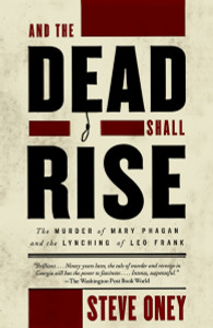 And the Dead Shall Rise: The Murder of Mary Phagan and the Lynching of Leo Frank - ISBN: 9780679764236