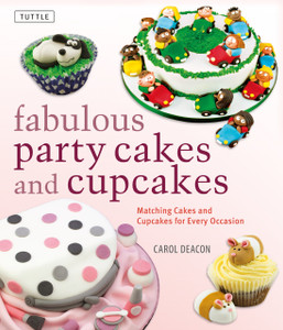 Fabulous Party Cakes and Cupcakes: Matching Cakes and Cupcakes for Every Occasion - ISBN: 9780804846110