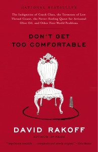 Don't Get Too Comfortable: The Indignities of Coach Class, The Torments of Low Thread Count, The Never- Ending Quest for Artisanal Olive Oil, and Other First World Problems - ISBN: 9780767916035