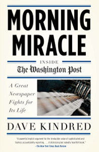 Morning Miracle: Inside the Washington Post The Fight to Keep a Great Newspaper Alive - ISBN: 9780767928144
