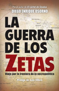 La guerra de los zetas: Viaje por la frontera de la necropolítica - ISBN: 9780804169493