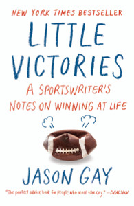 Little Victories: A Sportswriter's Notes on Winning at Life - ISBN: 9780804173322