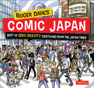 Roger Dahl's Comic Japan: Best of Zero Gravity Cartoons from The Japan Times-The Lighter Side of Tokyo Life - ISBN: 9784805313374