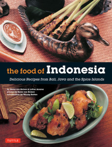 The Food of Indonesia: Delicious Recipes from Bali, Java and the Spice Islands [Indonesian Cookbook, 79 Recipes] - ISBN: 9780804845137