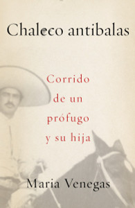 Chaleco antibalas: Corrido de un prófugo y su hija - ISBN: 9781101972199