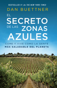 El secreto de las zonas azules: Come y vive como la gente más saludable del planeta - ISBN: 9781101973899