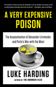 A Very Expensive Poison: The Assassination of Alexander Litvinenko and Putin's War with the West - ISBN: 9781101973998