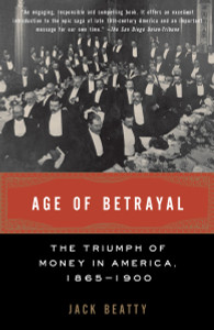 Age of Betrayal: The Triumph of Money in America, 1865-1900 - ISBN: 9781400032426