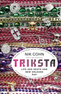 Triksta: Life and Death and New Orleans Rap - ISBN: 9781400077069