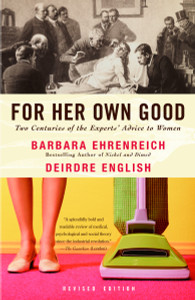 For Her Own Good: Two Centuries of the Experts Advice to Women - ISBN: 9781400078004